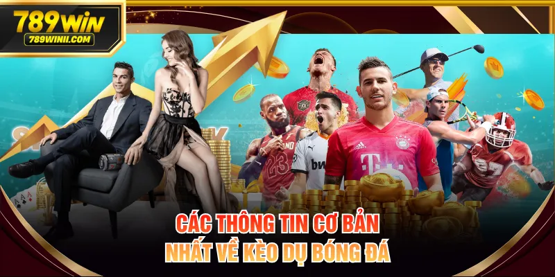 Các thông tin cơ bản nhất về kèo dụ bóng đá