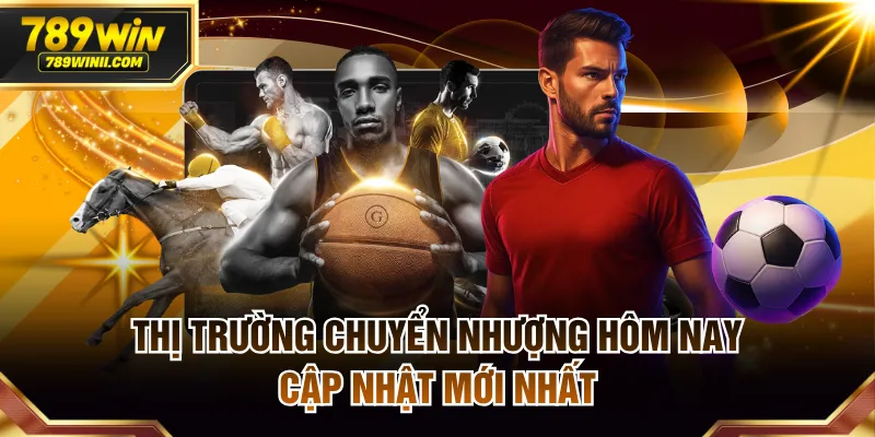 Thị trường chuyển nhượng hôm nay